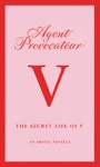 Agent Provocateur: The Secret Life of V - Agent Provocateur