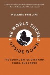 The World Turned Upside Down: The Global Battle over God, Truth, and Power - Melanie Phillips