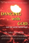 They Danced with God: And the Music Never Ends - John Cleveland