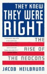 They Knew They Were Right: The Rise of the Neocons - Jacob Heilbrunn