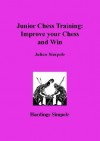 Junior Chess Training: Improve Your Chess - Julian Simpole