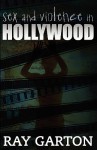 Sex and Violence in Hollywood - Ray Garton