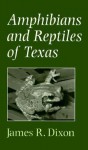 Amphibians and Reptiles of Texas - James Ray Dixon