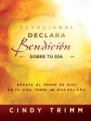 Devocional Declara Bendicion Sobre Tu Dia: Desata El Poder de Dios En Tu Vida, Todos Los Dias del Ano - Cindy Trimm