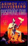 The Positronic Man - Isaac Asimov;Robert Silverberg