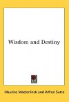 Wisdom and Destiny - Maurice Maeterlinck