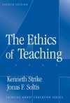 The Ethics Of Teaching (Thinking About Education Series) - Kenneth A. Strike, Jonas F. Soltis