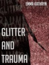 Glitter and Trauma - Emma Kathryn