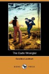 The Dude Wrangler (Dodo Press) - Caroline Lockhart, Dudley Glyne Summers