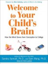 Welcome to Your Child's Brain: How the Mind Grows from Conception to College - Sandra Aamodt, Sam Wang, Pete Larkin