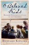 O Beloved Kids: Rudyard Kipling's Letters To His Children - Rudyard Kipling, Elliot L. Gilbert