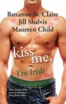 Mills & Boon : Kiss Me, I'M Irish/The Sins Of His Past/Tangling With Ty/Whatever Reilly Wants... - Roxanne St. Claire, Jill Shalvis, Maureen Child