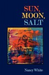 Sun, Moon, Salt - Nancy White