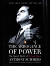 The Arrogance of Power: The Secret World of Richard Nixon - Anthony Summers