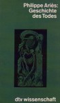 Geschichte Des Todes - Philippe Ariès, Una Pfau, Hans-Horst Henschen