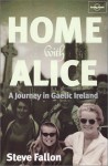 Lonely Planet Home With Alice: A Journey in Gaelic Ireland (Lonely Planet Journeys (Travel Literature)) - Lonely Planet, Steven Fallon