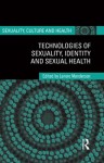 Technologies of Sexuality, Identity and Sexual Health (Sexuality, Culture and Health) - Lenore Manderson