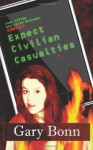 Expect Civilian Casualties - Gary Bonn