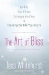 The Art of Bliss: Finding Your Center, Getting in the Flow & Creating the Life You Desire - Tess Whitehurst