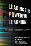 Leading for Powerful Learning: A Guide for Instructional Leaders - Angela Breidenstein, Kevin Fahey, Carl Glickman, Frances Hensley