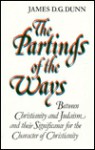 The Partings Of The Ways: Between Christianity And Judaism And Their Significance For The Character Of Christianity - James D.G. Dunn