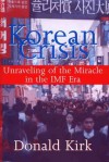 Korean Crisis: Unraveling of the Miracle in the IMF Era - Donald Kirk