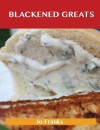 Blackened Greats: Delicious Blackened Recipes, the Top 49 Blackened Recipes - Jo Franks