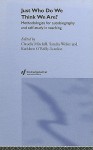 Just Who Do We Think We Are?: Methodologies for Autobiography and Self-Study in Teaching - Claudia Mitchell