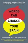 Words Can Change Your Brain: 12 Conversation Strategies to Build Trust, Resolve Conflict, and Increase Intimacy - Andrew B. Newberg, Mark Robert Waldman