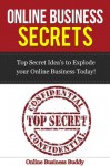 Online Business Secrets: Top Secret Idea's to Explode your Online Business Today! (web 2.0, online business) - Online Business Buddy