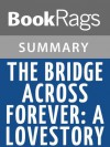 The Bridge Across Forever: A Lovestory by Richard Bach | Summary & Study Guide - BookRags