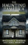The Haunting of America: From the Salem Witch Trials to Harry Houdini - William J. Birnes, Joel Martin, George Noory