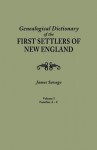 A Genealogical Dictionary of the First Settlers of New England, Showing Three Generations of Those Who Came Before May, 1692. in Four Volumes. Volume I (Families Abbee - Cuttriss) - James Savage