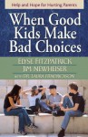 When Good Kids Make Bad Choices: Help and Hope for Hurting Parents - Elyse M. Fitzpatrick