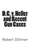 D.C. V. Heller and Recent Gun Cases - Jeffrey M Stonecash