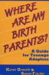 Where Are My Birth Parents?: A Guide for Teenage Adoptees - Karen Gravelle, Susan Fischer