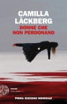 Donne che non perdonano - Camilla Läckberg 