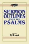 Sermon Outlines from the Psalm - Al Bryant