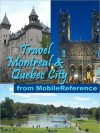 Travel Montreal and Quebec City, Canada: illustrated guide, phrasebook, and maps - MobileReference