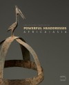 Powerful Headdresses: Africa and Asia - Anne van Custem-Vanderstraete, Anne van Custem-Vanderstraete, Mauro Magliani