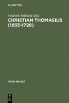 Christian Thomasius (1655-1728): Neue Forschungen Im Kontext Der Fruhaufklarung - Friedrich Vollhardt