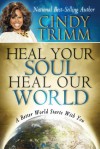 Heal Your Soul, Heal Our World: A Better World Starts With You - Cindy Trimm