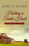 Holding a Tender Heart - Jerry S. Eicher