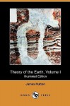 Theory of the Earth, Volume I (Illustrated Edition) (Dodo Press) - James Hutton