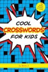 Cool Crosswords for Kids: 73 Super Puzzles to Solve - Sam Bellotto Jr.