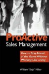 Proactive Sales Management: How to Lead, Motivate, and Stay Ahead of the Game - William Skip Miller