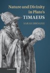 Nature and Divinity in Plato's Timaeus - Sarah Broadie