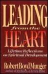 Leading from the Heart: Lifetime Reflections on Spiritual Development - Robert Boyd Munger, Robert C. Larson