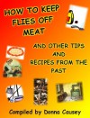 How To Keep Flies Off Of Meat And Other Tips And Recipes From The Past - Donna R. Causey