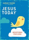 Jesus Today Devotions for Kids - Sarah Young